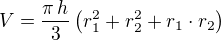$V=\frac{\pi\,h}{3}\left(r_1^2+r_2^2+r_1\cdot r_2\right)$