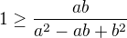 $1 \geq \frac{ab}{a^2-ab+b^2}$