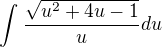 $\int_{}^{}\frac{\sqrt{u^2+4u-1}}{u} du$