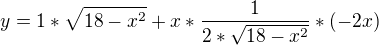 $y=1*\sqrt{18-x^{2}}+x*\frac{1}{2*\sqrt{18-x^{2}}}*(-2x)$