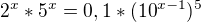 $2^{x}*5^{x}=0,1*(10^{x-1})^{5}$