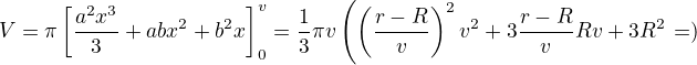 $V=\pi\left[\frac{a^2x^3}3+abx^2+b^2x\right]_0^v=\frac13\pi v\left(\left(\frac{r-R}v\right)^2v^2+3\frac{r-R}vRv+3R^2\right=)$