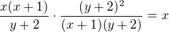 $\frac{x(x+1)}{y+2}\cdot\frac{(y+2)^2}{(x+1)(y+2)}=x$