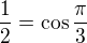 $\frac{1}{2} = \cos\frac{\pi}{3}$