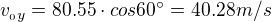 $v_{_0y}= 80.55 \cdot cos60�= 40.28 m/s$