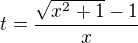 $t=\frac{\sqrt{x^{2}+1}-1}{x}$