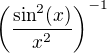 $\(\frac{\sin^{2}(x)}{x^2}\)^{-1}$