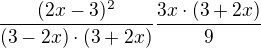 $\frac{(2x - 3)^{2}}{(3-2x)\cdot (3+2x)}\frac {3x\cdot (3+2x)}9$