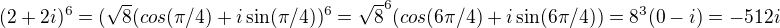 $(2+2i)^6=(\sqrt{8}(cos(\pi/4)+i\sin(\pi/4))^6=\sqrt{8}^6(cos(6\pi/4)+i\sin(6\pi/4))=8^3(0-i)=-512i$