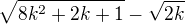 $\sqrt{8k^{2}+2k+1}-\sqrt{2k}$