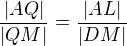 $\frac{|AQ|}{|QM|}=\frac{|AL|}{|DM|}$