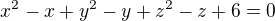 $x^2-x+y^2-y+z^2-z+6=0$