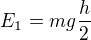 $E_1=mg\frac h2$