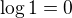 $\log1=0$