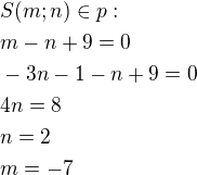$S(m;n) \in p:\nl m-n+9=0\nl-3n-1-n+9=0\nl4n=8\nln=2\nlm=-7$