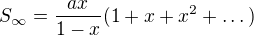$S_\infty=\frac{ax}{1-x}(1+x+x^2+\dots)$