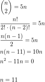 ${n \choose 2}=5n \nl \frac{n!}{2!\cdot(n-2)!}=5n \nl \frac{n(n-1)}{2}=5n \nl n(n-11)=10n \nl n^2-11n=0 \nl \ \nl n=11$