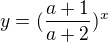 $y = (\frac{a+1}{a+2})^{x}$