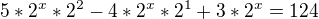 $5*2^{x}*2^{2} - 4*2^{x}*2^{1} + 3*2^{x}=124$