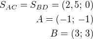 $S_{AC}=S_{BD}=(2,5;\,0)\\A=(-1;\,-1)\\B=(3;\,3)$
