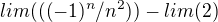 $lim ( ( {(-1)^n}/n^2)) - lim( 2)$