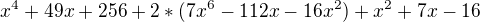 $x^4+49x+256+2*(7x^6-112x-16x^2)+x^2+7x-16$