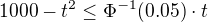 $1000-t^{2}\le \Phi^{-1}(0.05)\cdot t$