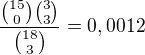 $\frac{{15\choose 0} {3\choose3}}{{18\choose3}} = 0,0012$