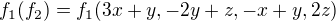 $f_{1}(f_{2})=f_{1}(3x+y,-2y+z,-x+y,2z)$