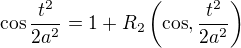 $\cos\frac{t^{2}}{2a^{2}} = 1 + R_2\left(\cos, \frac{t^{2}}{2a^{2}}\right)$