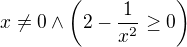 $x\neq 0\wedge \left(2-\frac{1}{x^{2}}\ge 0\right)$