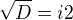 $\sqrt{D}=i2$
