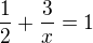 $\frac{1}{2}+\frac{3}{x}=1$