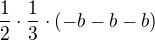 $ \frac{1}{2}\cdot \frac{1}{3}\cdot(-b-b-b) $