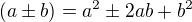$(a\pm b)=a^2\pm 2ab+b^2$