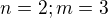 $n=2; m=3$