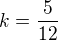 $k=\frac{5}{12}$