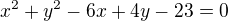 $x^{2}+y^{2}-6x+4y-23=0$