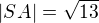 $|SA|=\sqrt {13}$