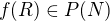 $f(R) \in P(N)$