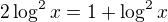 $2\log^2x=1+\log^2x$