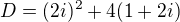 $D=(2i)^2+4(1+2i)$