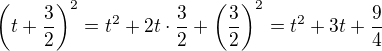 $\(t+\frac 32\)^2 = t^2 +2t\cdot \frac 32+\(\frac 32\)^2=t^2+3t+\frac 94$