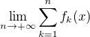 $\lim_{n\to +\infty } \sum_{k=1}^{n}f_k(x)$