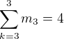 $\sum_{k=3}^{3}m_{3}=4$