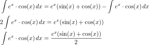 $\int e^x\cdot\cos(x)\,dx=e^x(\sin(x)+\cos(x))-\int e^x\cdot\cos(x)\,dx\nl2\int e^x\cdot\cos(x)\,dx=e^x(\sin(x)+\cos(x))\nl\int e^x\cdot\cos(x)\,dx=\frac{e^x(\sin(x)+\cos(x))}{2}$