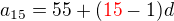 $a_{15} = 55 + (\color{red}15\color{black}-1)d$
