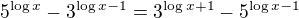 $5^{\log{x}}- 3^{\log{x - 1}} = 3^{\log{x + 1}} - 5^{\log{x - 1}}$
