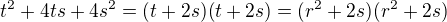 $t^2+4ts+4s^2=(t+2s)(t+2s)=(r^2+2s)(r^2+2s)$