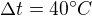 $\Delta t=40�C$